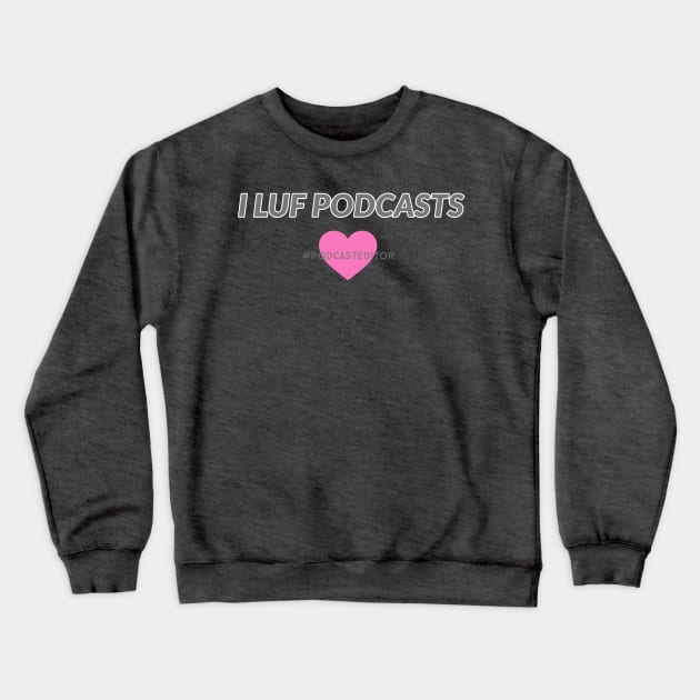 I LUF Podcasts Crewneck Sweatshirt by YaYa Picks